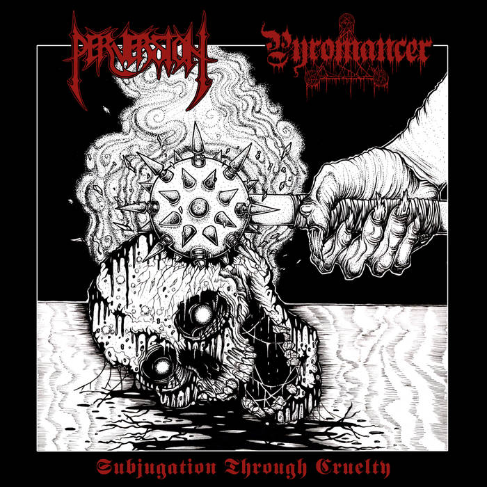 perversion / pyromancer – subjugation through cruelty [split]